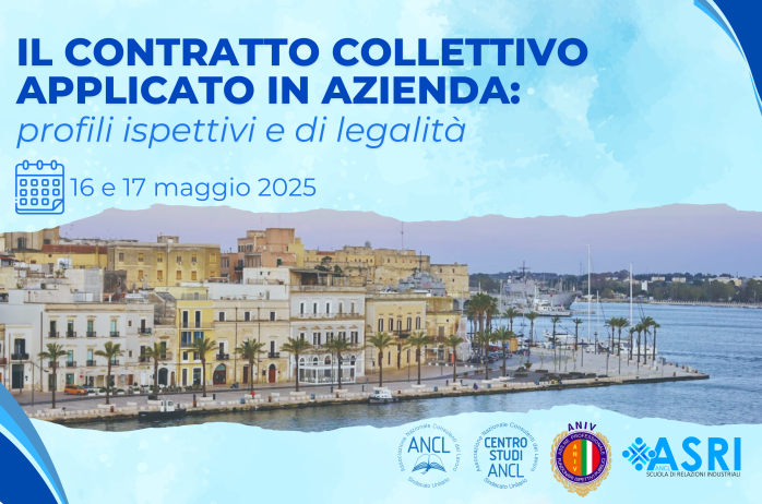 Convegno ANCL - Brindisi 16 e 17 maggio 2025 - IL CONTRATTO COLLETTIVO APPLICATO IN AZIENDA: profili ispettivi e di legalità
