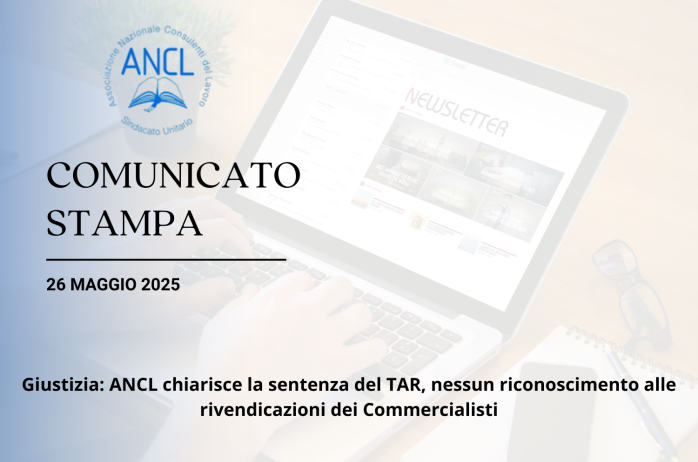 COMUNICATO STAMPA - Giustizia: ANCL chiarisce la sentenza del TAR, nessun riconoscimento alle rivendicazioni dei Commercialisti