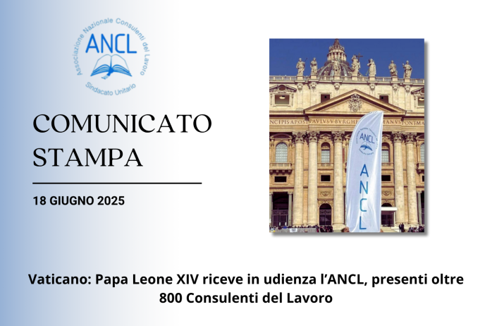 COMUNICATO STAMPA - Vaticano: Papa Leone XIV riceve in udienza ANCL, presenti oltre 800 consulenti del lavoro