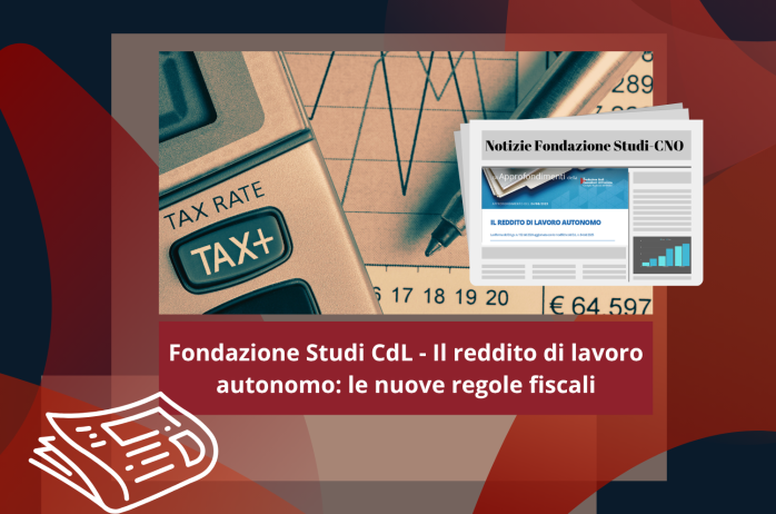 Fondazione Studi CdL - Il reddito di lavoro autonomo: le nuove regole fiscali