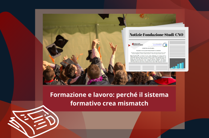 Fondazione Studi CdL - Formazione e lavoro: perché il sistema formativo crea mismatch