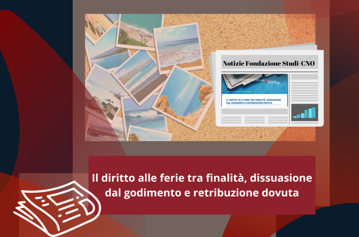 Il diritto alle ferie tra finalità e retribuzione - Approfondimento della Fondazione Studi Consulenti del Lavoro 