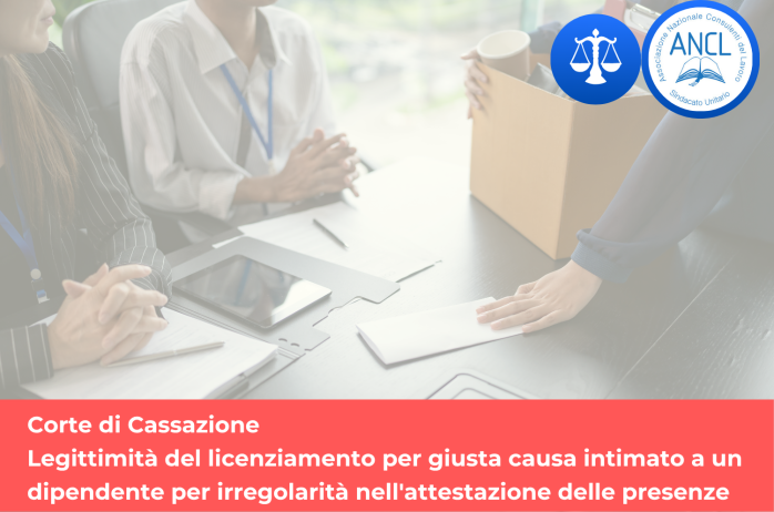 Corte Cass.: Legittimità del licenziamento per giusta causa intimato a un dipendente per irregolarità nell'attestazione delle presenze